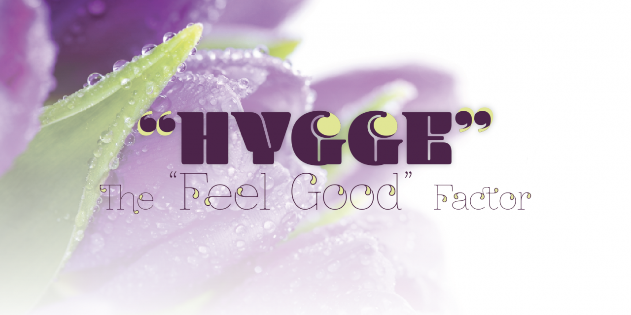 “Hygge” The “Feel Good” Factor