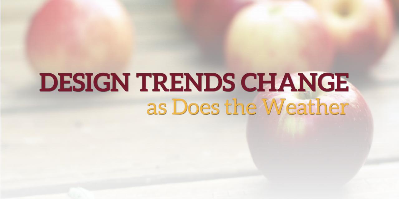 Design Trends Change  as Does the Weather